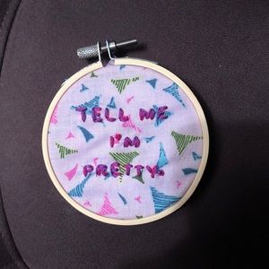 “Tell Me I’m pretty” 3 inch handmade embroidery